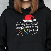 Funny Christmas Probably Just Gonna Jingle Some Of The Way I’m Tired - Personalized Shirt