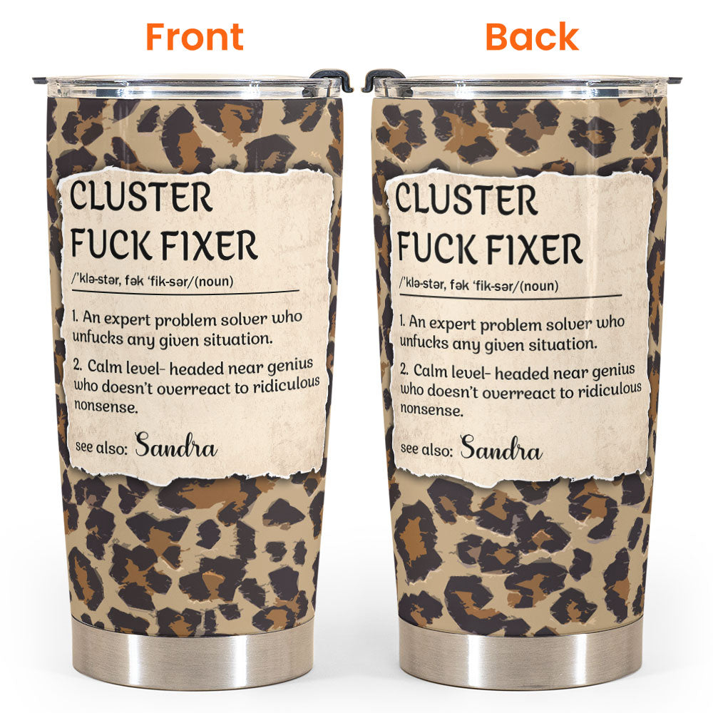 Funny Cup - Cluster F*Ck Fixer - Fun Gifts For Women, Coworker, Friends, Boss - Personalized Tumbler