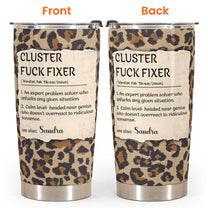 Funny Cup - Cluster F*Ck Fixer - Fun Gifts For Women, Coworker, Friends, Boss - Personalized Tumbler