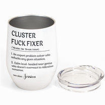 Funny Cup - Cluster F*ck Fixer - Fun Gifts For Women, Coworker, Friends, Boss - Personalized Wine Tumbler