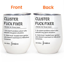 Funny Cup - Cluster F*ck Fixer - Fun Gifts For Women, Coworker, Friends, Boss - Personalized Wine Tumbler