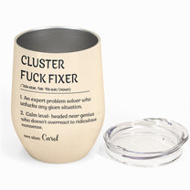 Funny Cup - Cluster F*ck Fixer - Fun Gifts For Women, Coworker, Friends, Boss - Personalized Wine Tumbler