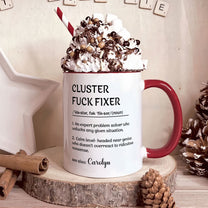 Funny Cup - Gifts For Boss, Coworkers - Cluster F*ck Fixer - Custom Name - Personalized Accent Mug