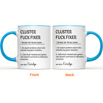 Funny Cup - Gifts For Boss, Coworkers - Cluster F*ck Fixer - Custom Name - Personalized Accent Mug