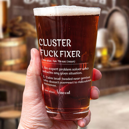 Funny Cup - Gifts For Boss, Coworkers - Cluster F*Ck Fixer - Custom Name - Personalized Beer Glass