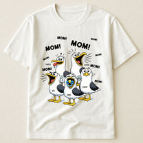 Mother's Day Gifts, Funny Mommy Shirt - Mom Mom Mom Seagull - Personalized Shirt