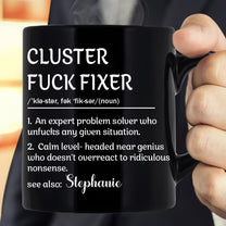 Funny Mug - Cluster F*Ck Fixer - Black Version- Fun Gifts For Coworker, Friends, Boss - Personalized Mug