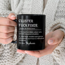 Funny Mug - Cluster F*Ck Fixer - Black Version- Fun Gifts For Coworker, Friends, Boss - Personalized Mug