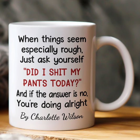Funny Mug - Did I Sh** My Pants Today? - Exchange Gift, Self Gift, Gag Gift - Personalized Mug