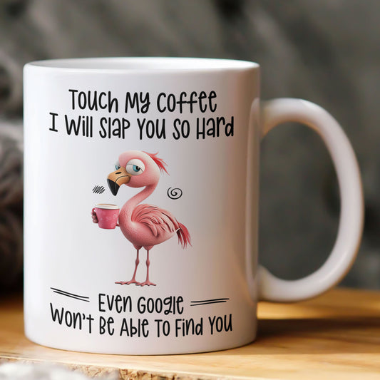 Funny Mug - Flamingo Touch My Coffee I Will Slap You So Hard - Exchange Gifts, Gag Gifts For Coworkers - Mug