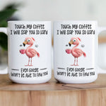 Funny Mug - Flamingo Touch My Coffee I Will Slap You So Hard - Exchange Gifts, Gag Gifts For Coworkers - Mug