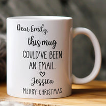 Funny Mug - This Mug Could’ve Been An Email - Exchange Gifts, Gag Gift For Coworkers - Personalized Mug