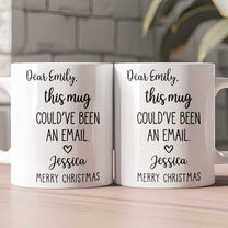 Funny Mug - This Mug Could’ve Been An Email - Exchange Gifts, Gag Gift For Coworkers - Personalized Mug