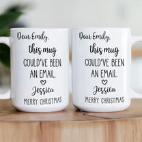 Funny Mug - This Mug Could’ve Been An Email - Exchange Gifts, Gag Gift For Coworkers - Personalized Mug