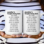 Funny Mug - Thoughts During Work - For Me Gift, Gifts For Coworkers, Boss - Personalized Mug