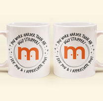 Funny Mug - You Work Harder Than An Ugly Stripper - Custom Your Logo - Thank You Gifts For Coworkers, Employee - Personalized Mug