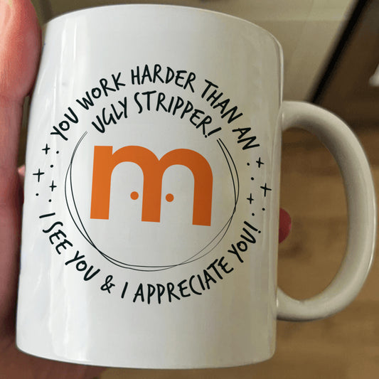 Funny Mug - You Work Harder Than An Ugly Stripper - Custom Your Logo - Thank You Gifts For Coworkers, Employee - Personalized Mug