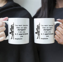 Funny Mug - You Work Harder Than An Ugly Stripper - Thank You Gifts For Coworkers, Employee - Personalized Mug