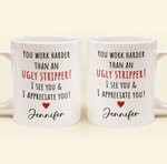 Funny Mug - You Work Harder Than An Ugly Stripper, Thank You Gifts For Coworkers, Employee - Personalized Mug