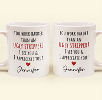 Funny Mug - You Work Harder Than An Ugly Stripper, Thank You Gifts For Coworkers, Employee - Personalized Mug