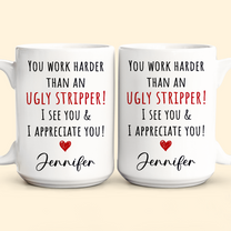 Funny Mug - You Work Harder Than An Ugly Stripper, Thank You Gifts For Coworkers, Employee - Personalized Mug