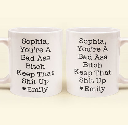 Funny Mug - You're A Badass Keep That Shit Up - For Coworker, Boss, Friend - Personalized Mug