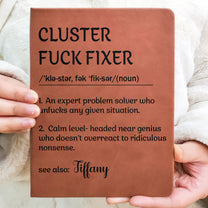 Funny Notebook - Cluster F*ck Fixer Dictionary - Gifts For Women, Men, Coworker, Boss - Personalized Leather Journal