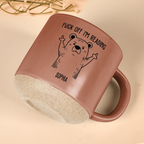 Funny Reading Mug - F*ck Off I Am Reading - Personalized Pottery Mug