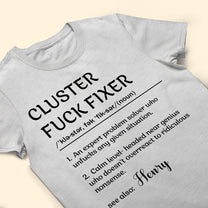 Funny Shirt - Cluster F*ck Fixer - Fun Gifts For Coworkers, Boss - Personalized Shirt