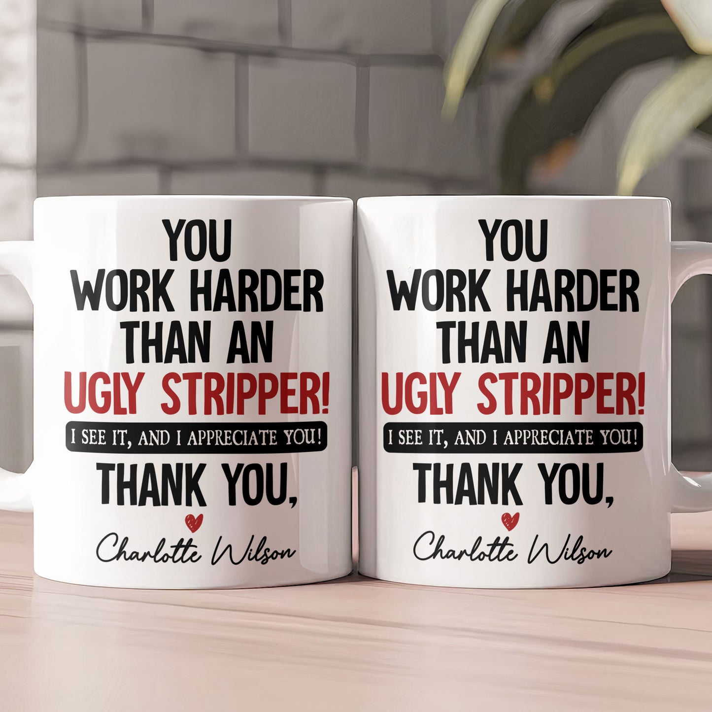 Funny Thank You Gift For Team, Employee, Mentee, Coworkers - You Work Harder Than An Ugly Stripper - Personalized Mug