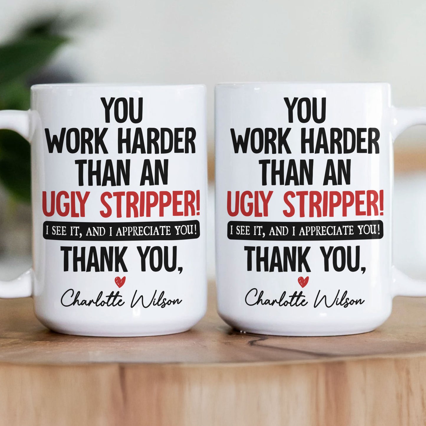 Funny Thank You Gift For Team, Employee, Mentee, Coworkers - You Work Harder Than An Ugly Stripper - Personalized Mug