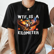 Funny Wtf Is Kilometer - Shirt
