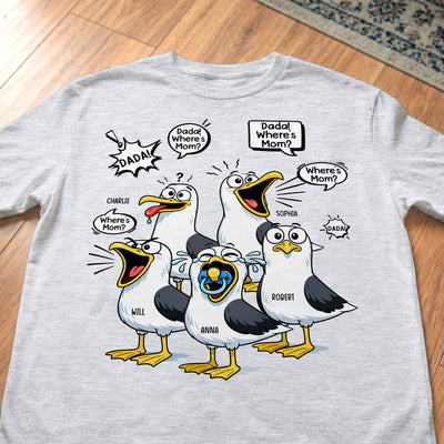 Funny Dad Silly Seagulls - Fun Father's Day Gift - Personalized Shirt