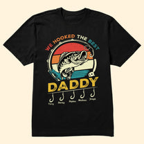 Gifts For Fisherman We Hooked The Best Daddy - Personalized Shirt