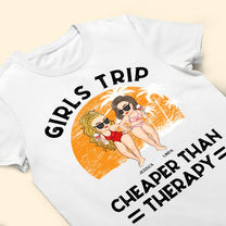 Girls Trip Cheaper Than Therapy - Personalized Shirt