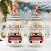 God Blessed The Broad Road Led Me To You - Personalized Mason Jar Cup With Straw