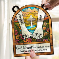 God Blessed The Broken Road - Personalized Window Hanging Suncatcher Ornament