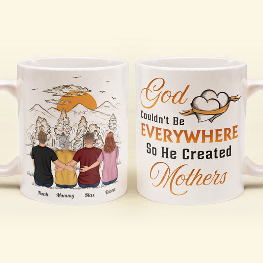 God Couldn't Be Everywhere So He Created Mothers - Personalized Mug