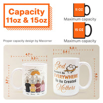 God Couldn't Be Everywhere So He Created Mothers - Personalized Mug