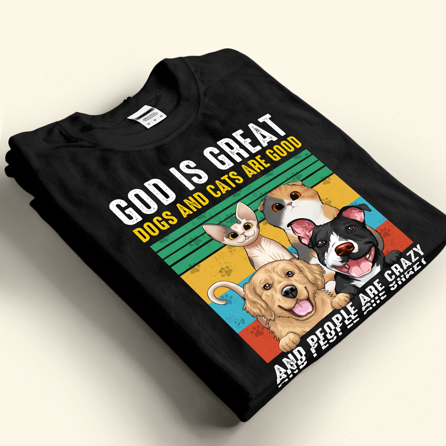 God Is Great - Dogs/Cats Are Good And People Are Crazy - Personalized Photo Shirt
