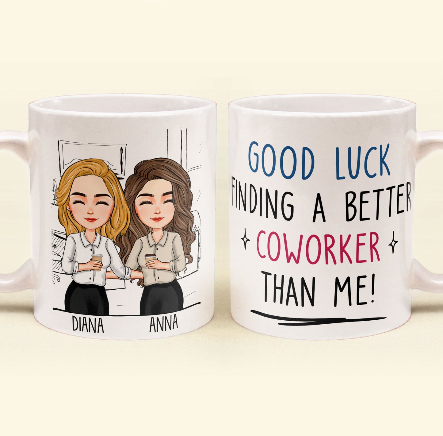 Good Luck Finding Coworkers Better Than Us - Personalized Mug