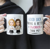 Good Luck Finding Coworkers Better Than Us - Personalized Mug