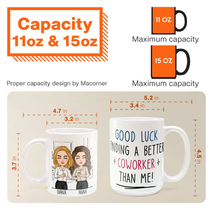 Good Luck Finding Coworkers Better Than Us - Personalized Mug