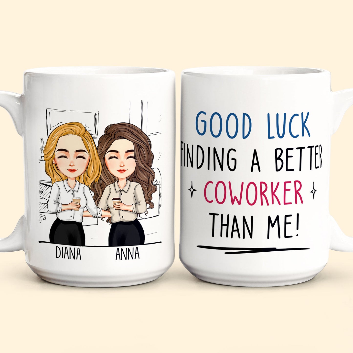 Good Luck Finding Coworkers Better Than Us - Personalized Mug