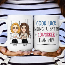 Good Luck Finding Coworkers Better Than Us - Personalized Mug