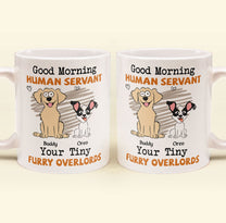 Good Morning Human Servant - Dog Version - Personalized Mug