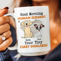 Good Morning Human Servant - Dog Version - Personalized Mug