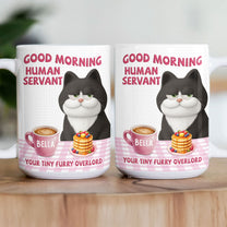 Good Morning Human Servant Your Tiny Furry Overlords - Personalized Mug