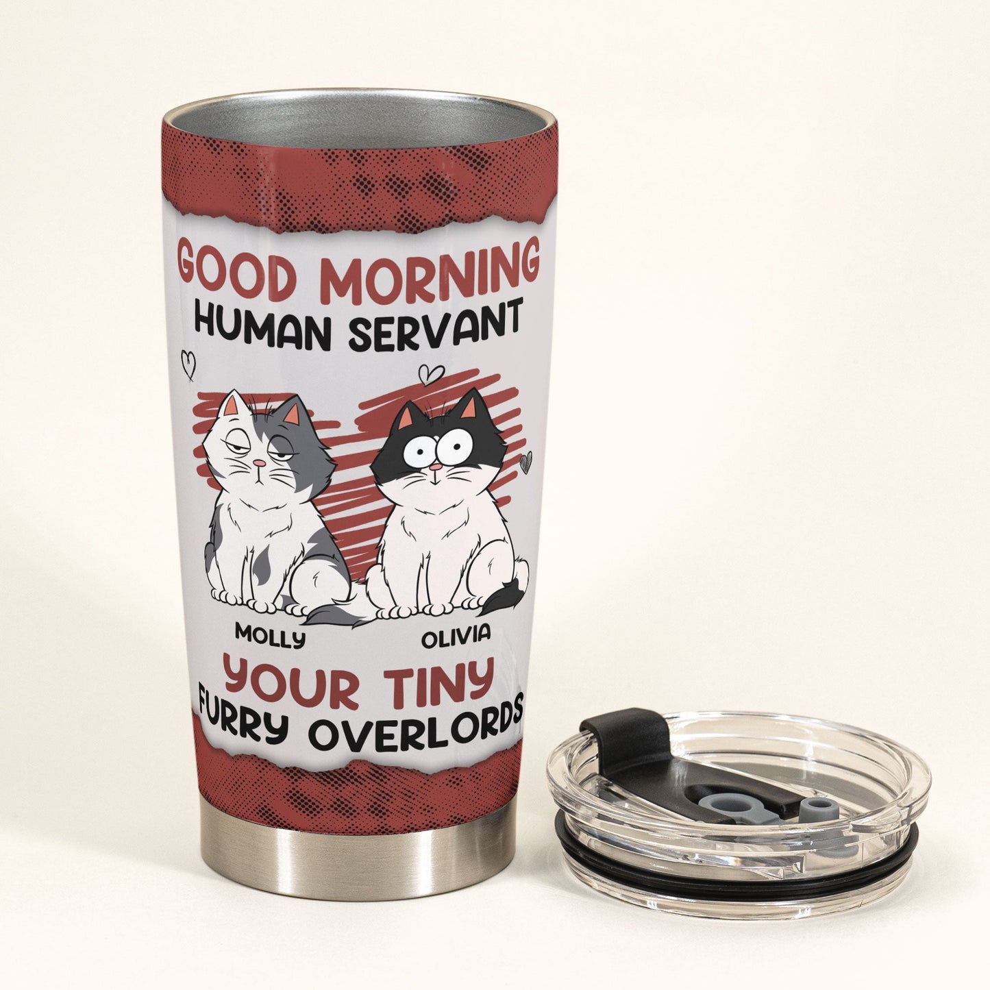 Good Morning Human Servant Your Tiny Furry Overlords - Personalized Tumbler Cup