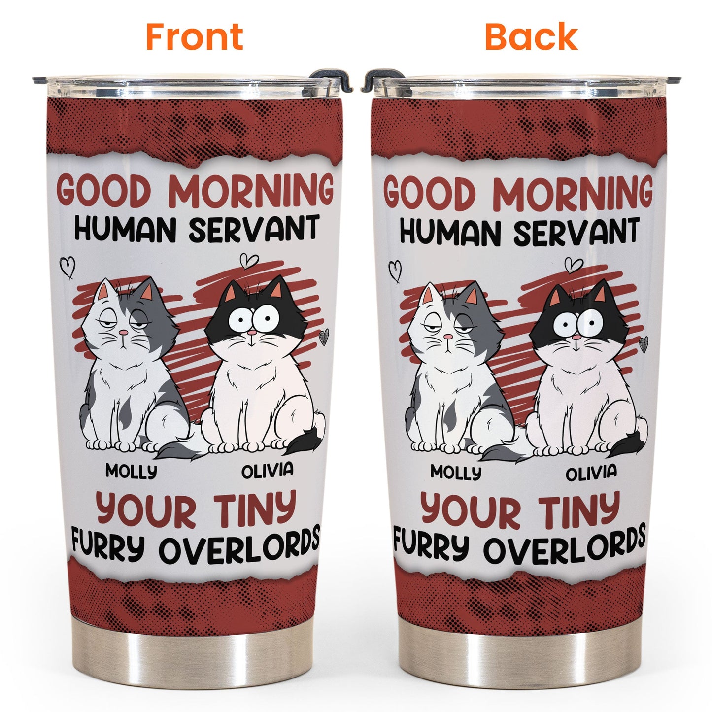 Good Morning Human Servant Your Tiny Furry Overlords - Personalized Tumbler Cup